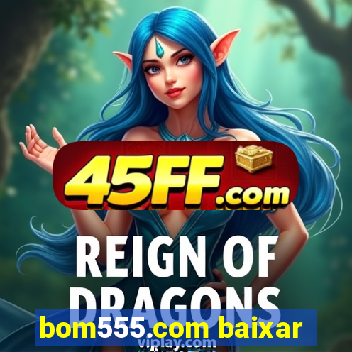 bom555.com baixar